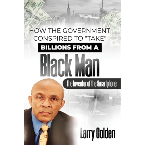 How The Government Conspired to "TAKE" Billions From A Black Man: The Inventor of the "Smartphone"