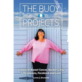 The Buoy Projects: A Story of Breast Cancer, Bucket-Lists, Life Lessons, Facebook and Love