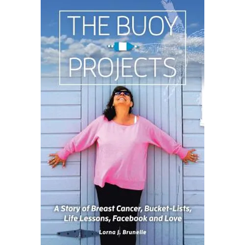 The Buoy Projects: A Story of Breast Cancer, Bucket-Lists, Life Lessons, Facebook and Love