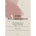 Jury Nullification: The Jurisprudence of Jurors' Privilege