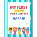 My First Learn-To-Write Your Name Book: Harper