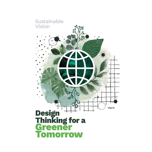 Design Thinking for a Greener Tomorrow: Sustainable Vision