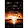 Rise, with Healing in Our Wings: Extraordinary Stories from the Life of an Ordinary Mormon with 20 Poems