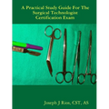The Practical Study Guide For The Surgical Technologist Certification Exam