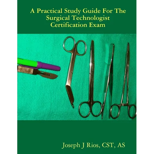 The Practical Study Guide For The Surgical Technologist Certification Exam
