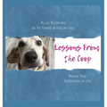 Lessons From the Coop: Rescue Dogs Reflections on life