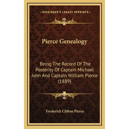 Pierce Genealogy: Being The Record Of The Posterity Of Captain Michael John And Captain William Pierce (1889)