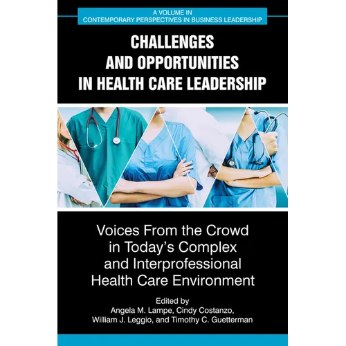 Challenges and Opportunities in Healthcare Leadership: Voices from the Crowd in Today's Complex and Interprofessional Healthcare Environment