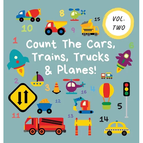 Count The Cars, Trains, Trucks & Planes!: Volume 2 - A Fun Activity Book For 2-5 Year Olds
