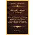 Kit Carson's Life And Adventures: From Facts Narrated By Himself, Embracing Events In The Lifetime Of America's Greatest Hunter, Trapper, Scout And Gu