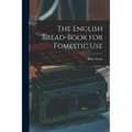 The English Bread-Book for Fomestic Use