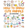 How to draw cute animals: More Than 70 Cute and Fun Kawaii animals to draw for Kids and Adults