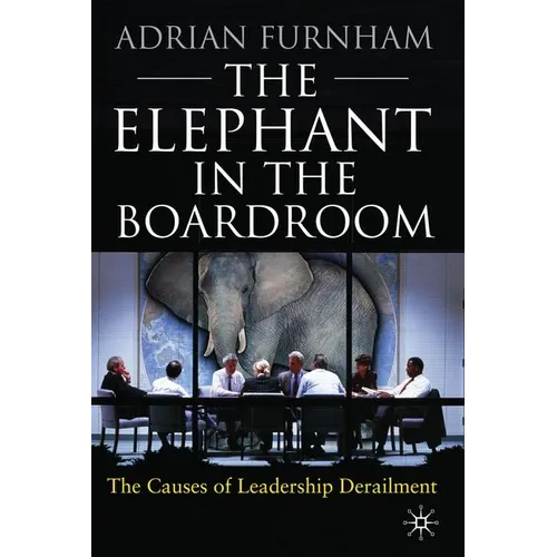 The Elephant in the Boardroom: The Causes of Leadership Derailment