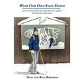 With Our Own Four Hands: And a Lot of Help from Our Friends and New Neighbors Swain Ski Area Came to Be