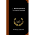 A Manual of Surgical Treatment, Volume 4