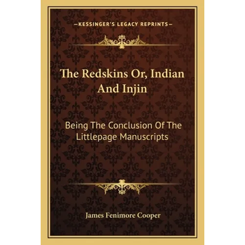 The Redskins Or, Indian And Injin: Being The Conclusion Of The Littlepage Manuscripts