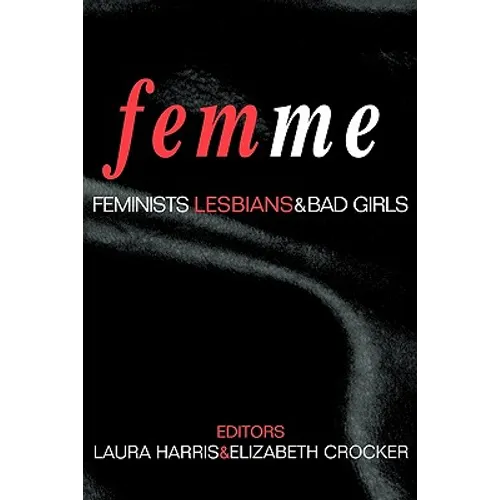 Femme: Feminists, Lesbians and Bad Girls