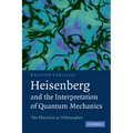 Heisenberg and the Interpretation of Quantum Mechanics: The Physicist as Philosopher