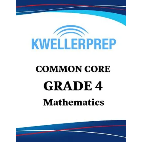 Kweller Prep Common Core Grade 4 Mathematics: 4th Grade Math Workbook and 2 Practice Tests: Grade 4 Common Core Math Practice