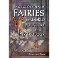 Encyclopedia of Fairies in World Folklore and Mythology