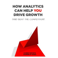 How Analytics Can Help You Drive Growth (and Beat the Competition)