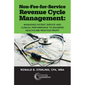 Non-Fee-for-Service Revenue Cycle Management: Managing Patient Service and Clinical Performance to Maximize Healthcare Practice Profit