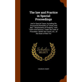 The law and Practice in Special Proceedings: And in Special Cases, Including the Provisional Remedies of "arrest And Bail," "attachments of Property,"