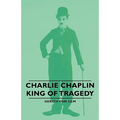 Charlie Chaplin - King of Tragedy
