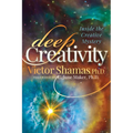 Deep Creativity: Inside the Creative Mystery