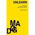Unlearn Dogma: Be Bold and Trail Blaze Your Path to Wealth, Health and Wisdom