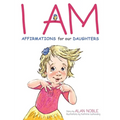I AM, Affirmations For Our Daughters: Powerful Affirmations for Children