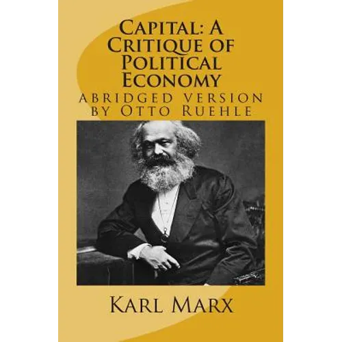 Capital: A Critique of Political Economy: abridged version by Otto Ruehle