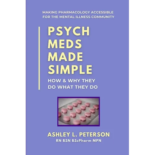 Psych Meds Made Simple: How & Why They Do What They Do