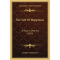 The Veil Of Happiness: A Play, In One Act (1920)