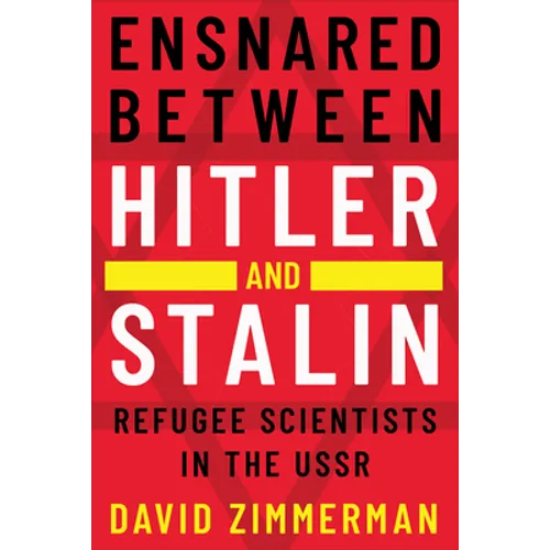 Ensnared Between Hitler and Stalin: Refugee Scientists in the USSR
