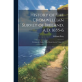 History of the Cromwellian Survey of Ireland, A.D. 1655-6: Commonly Called "The Down Survey", Issue 15