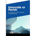 Innovate or Perish: A Guide for 21st Century Entrepreneurs