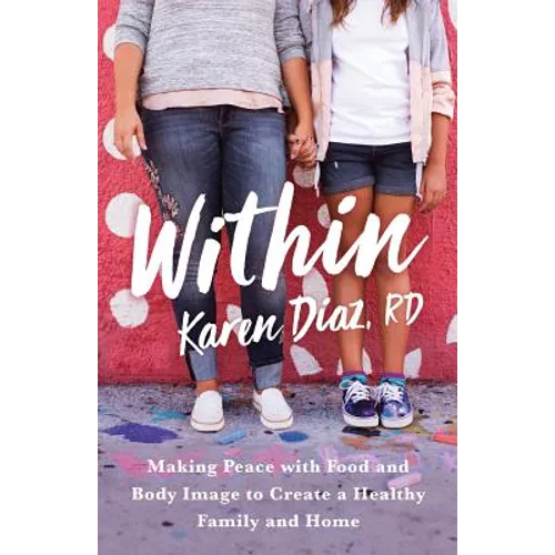 Within: Making Peace with Food and Body Image to Create a Healthy Family and Home