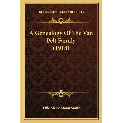 A Genealogy Of The Van Pelt Family (1918)