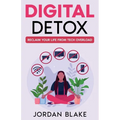 Digital Detox: Reclaim Your Life from Tech Overload