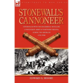 Stonewall's Cannoneer: Experiences with the Rockbridge Artillery, Confederate Army of Northern Virginia, During the American Civil War