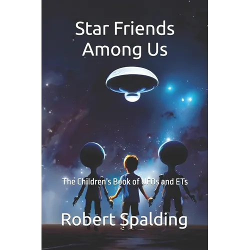 Star Friends Among Us: The Children's Book of UFOs and ETs