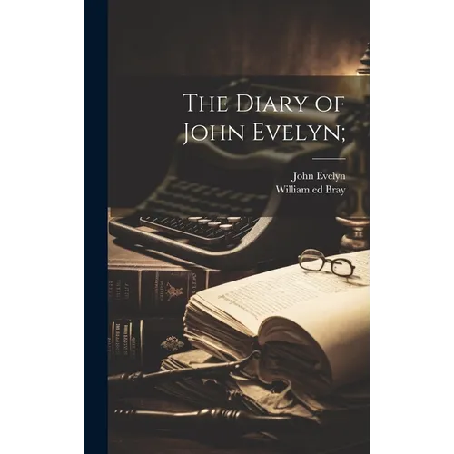 The Diary of John Evelyn;