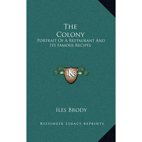 The Colony: Portrait Of A Restaurant And Its Famous Recipes