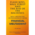 Flash Boys, Wall Street and the Rise of the Machines: Will Artificial Intelligence Cause Financial Meltdown?
