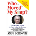 Who Moved My Soap?: The CEO's Guide to Surviving Prison: The Bernie Madoff Edition