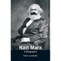 Karl Marx - A Biography