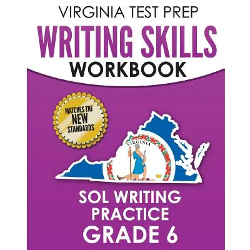 VIRGINIA TEST PREP Writing Skills Workbook SOL Writing Practice Grade 6: Develops SOL Writing, Research, and Reading Skills