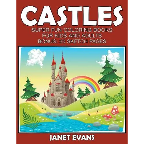 Castles: Super Fun Coloring Books For Kids And Adults (Bonus: 20 Sketch Pages)