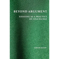 Beyond Argument: Essaying as a Practice of (Ex)Change